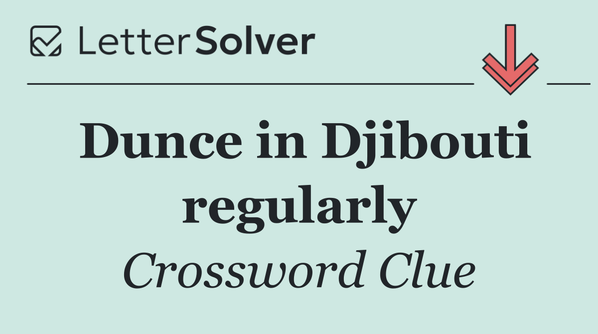 Dunce in Djibouti regularly