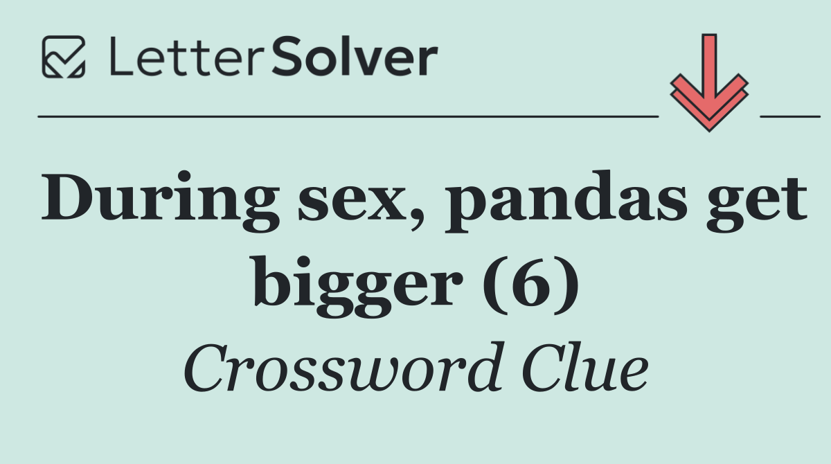 During sex, pandas get bigger (6)
