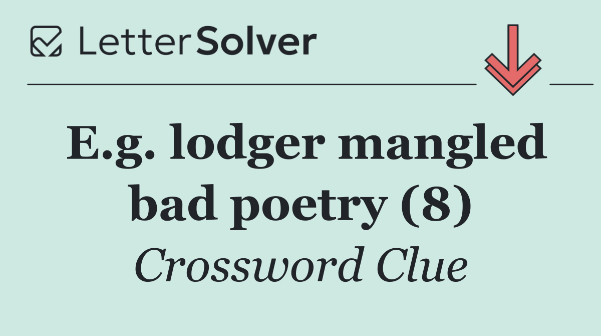 E.g. lodger mangled bad poetry (8)