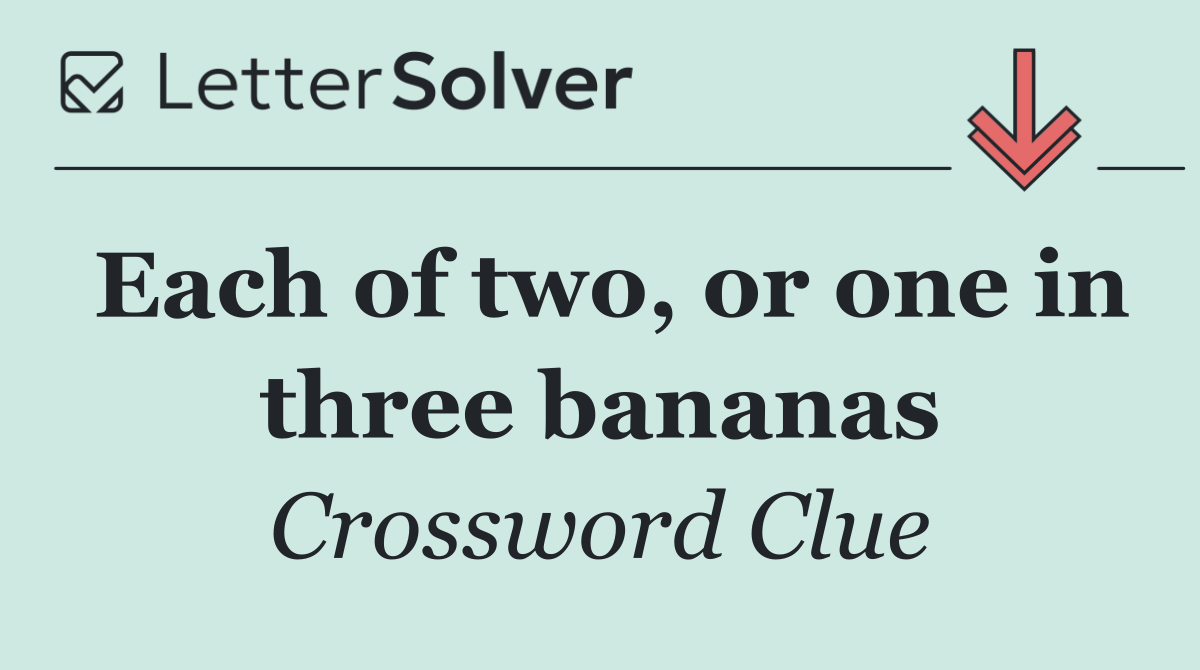 Each of two, or one in three bananas