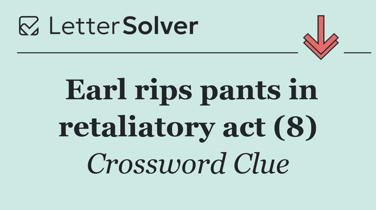 Earl rips pants in retaliatory act (8)