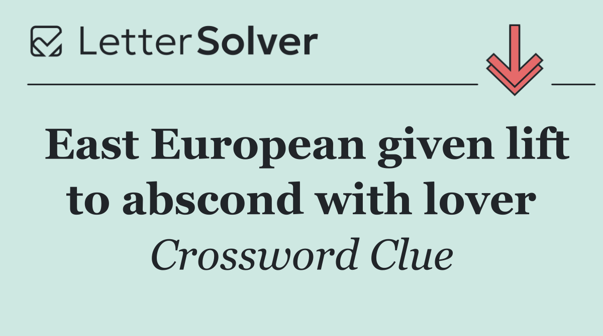East European given lift to abscond with lover