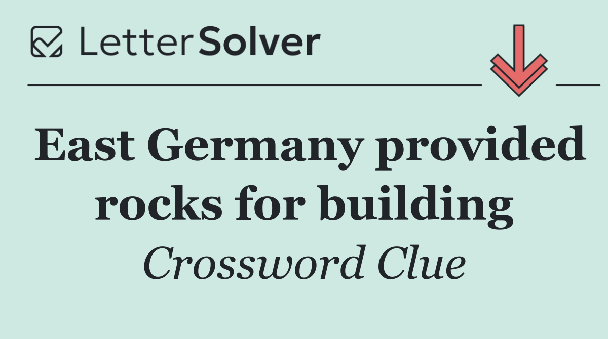East Germany provided rocks for building