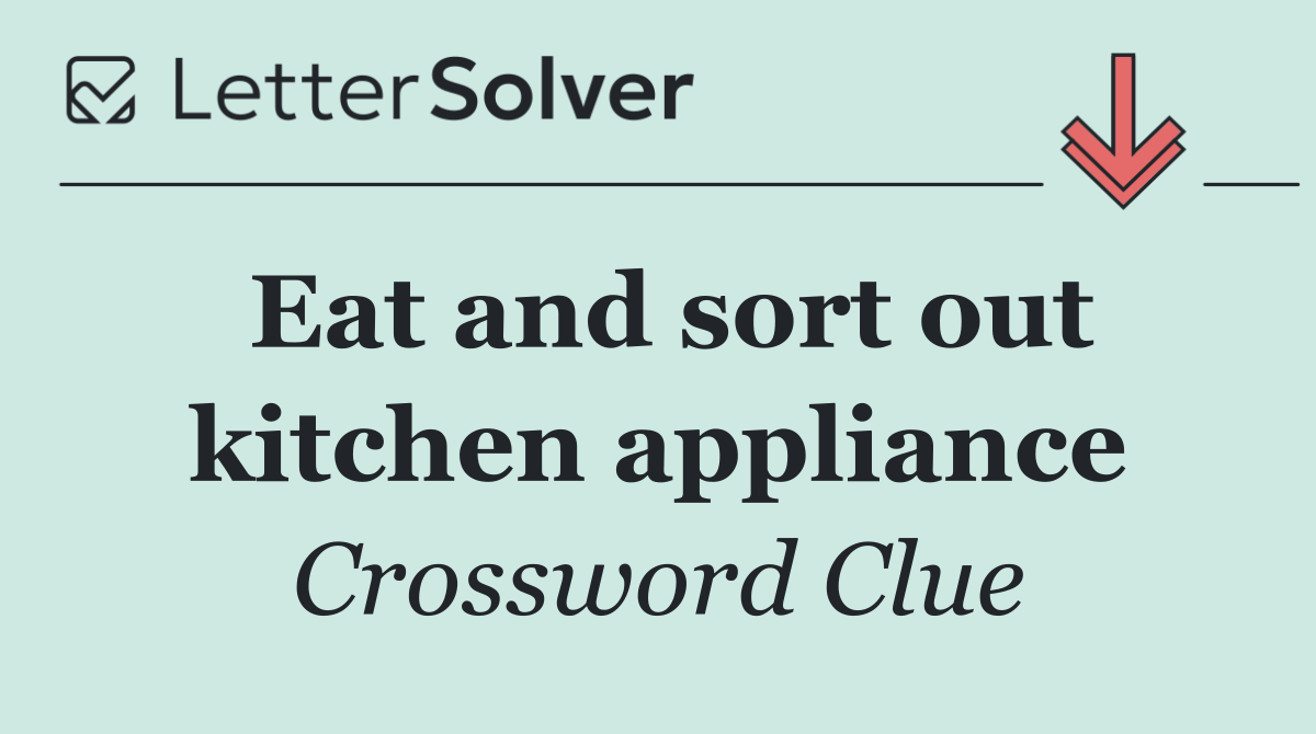 Eat and sort out kitchen appliance