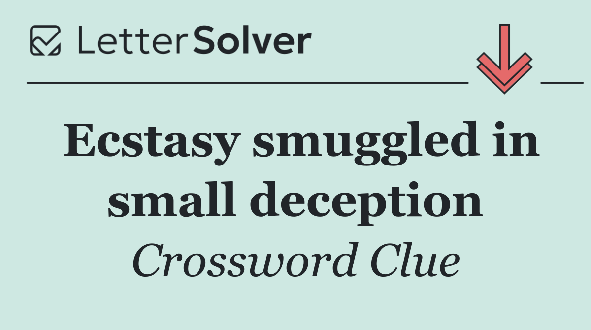 Ecstasy smuggled in small deception