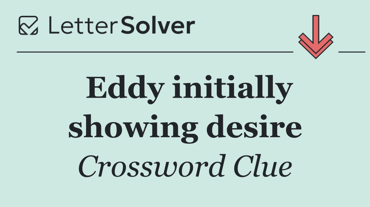Eddy initially showing desire