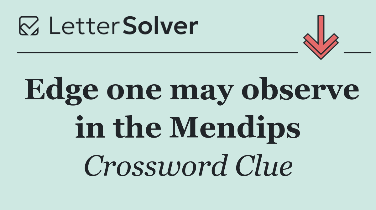 Edge one may observe in the Mendips