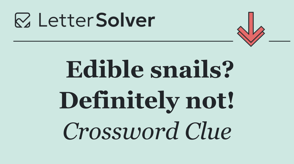 Edible snails? Definitely not!