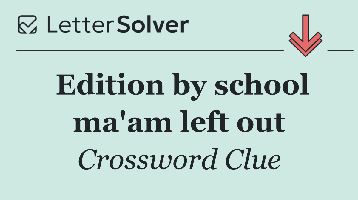 Edition by school ma'am left out
