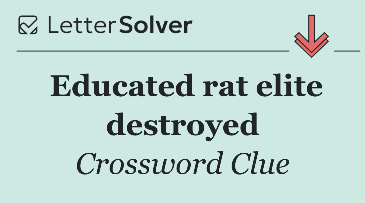 Educated rat elite destroyed