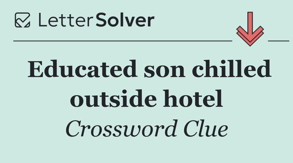 Educated son chilled outside hotel