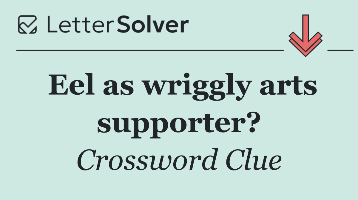 Eel as wriggly arts supporter?