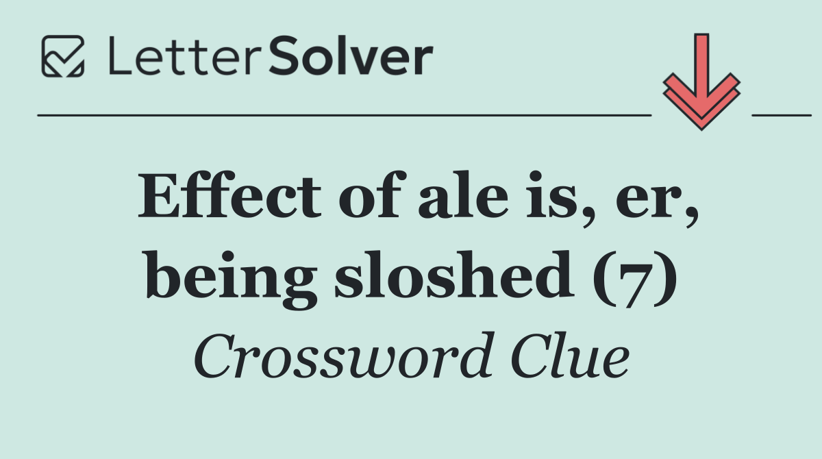 Effect of ale is, er, being sloshed (7)