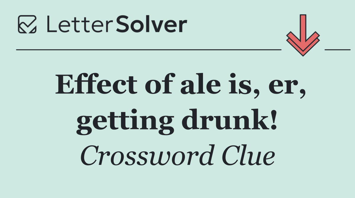 Effect of ale is, er, getting drunk!