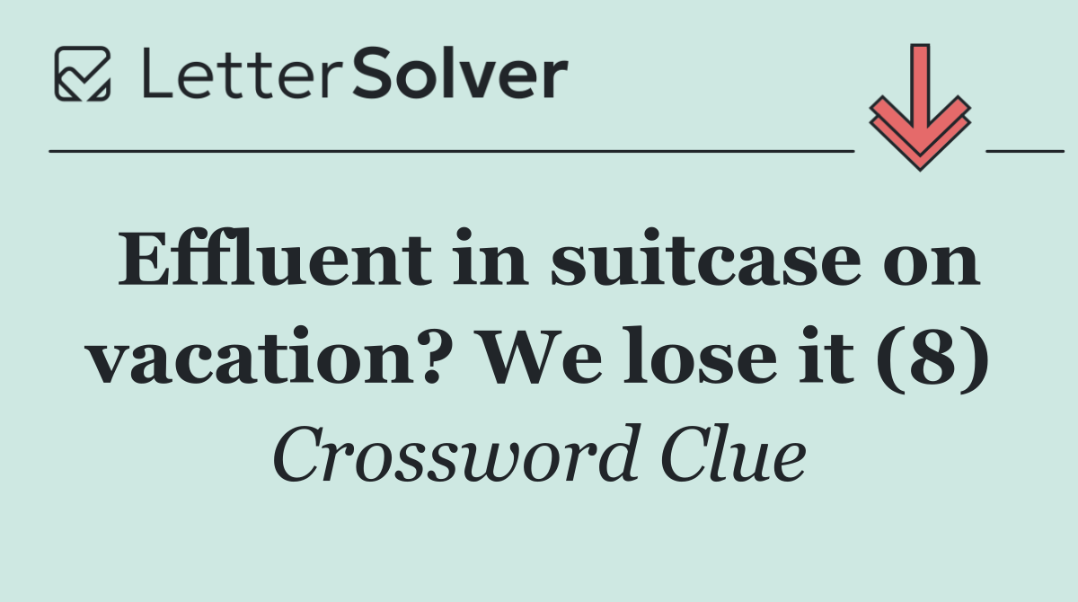 Effluent in suitcase on vacation? We lose it (8)