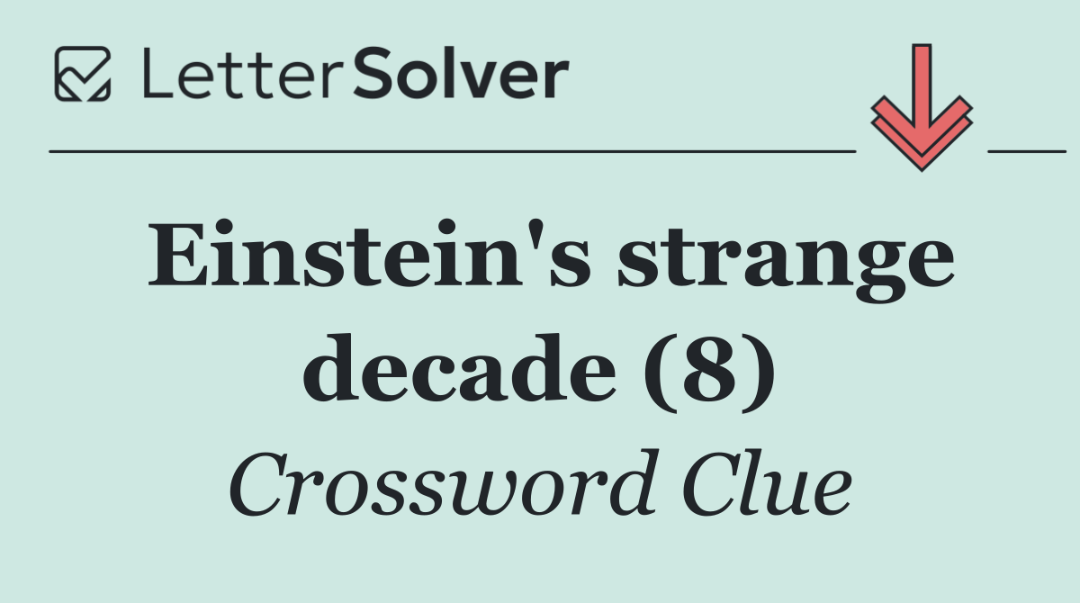 Einstein's strange decade (8)