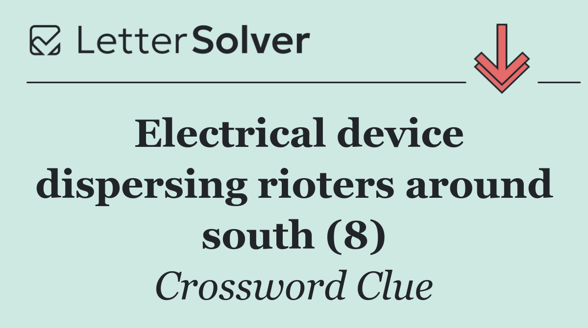 Electrical device dispersing rioters around south (8)
