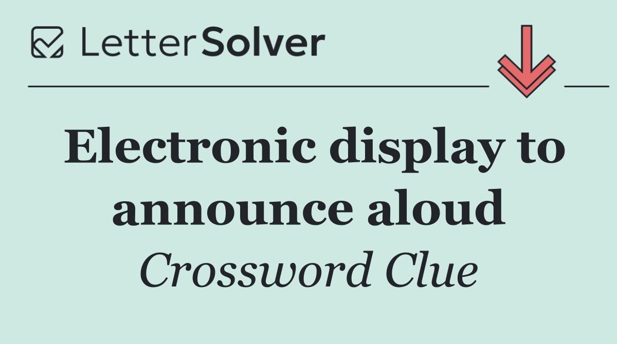 Electronic display to announce aloud