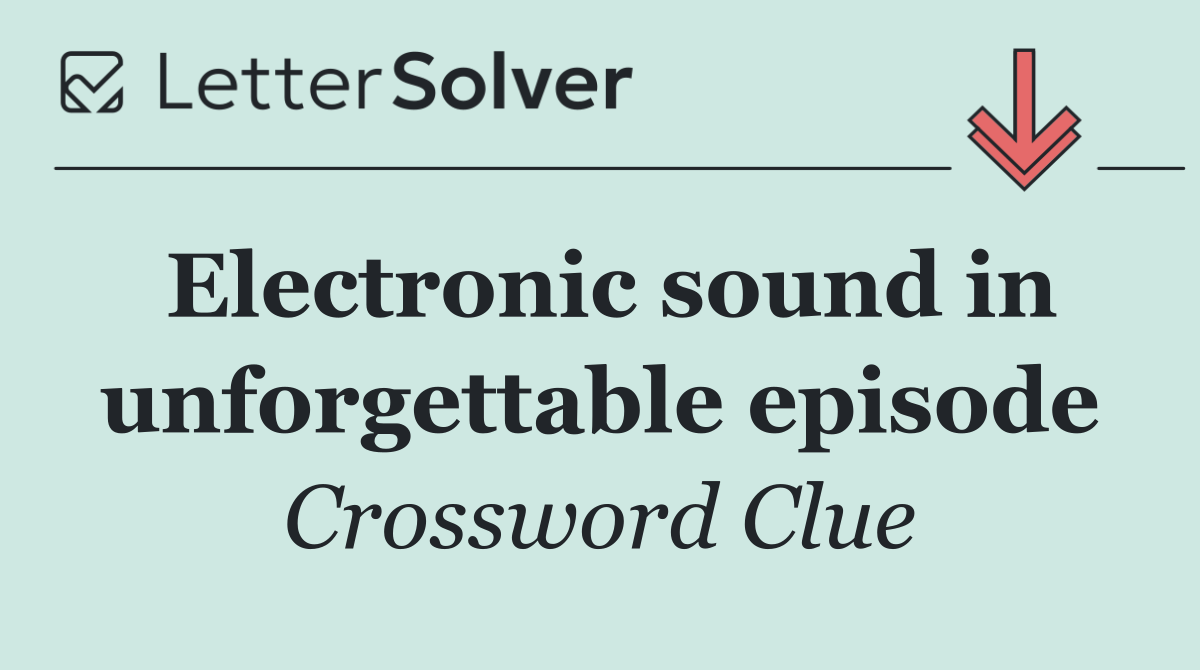 Electronic sound in unforgettable episode