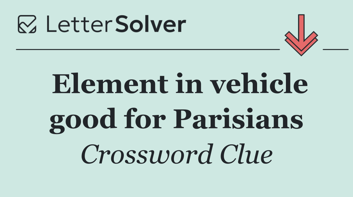Element in vehicle good for Parisians