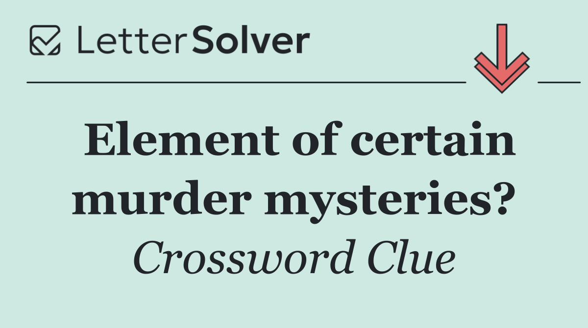 Element of certain murder mysteries?