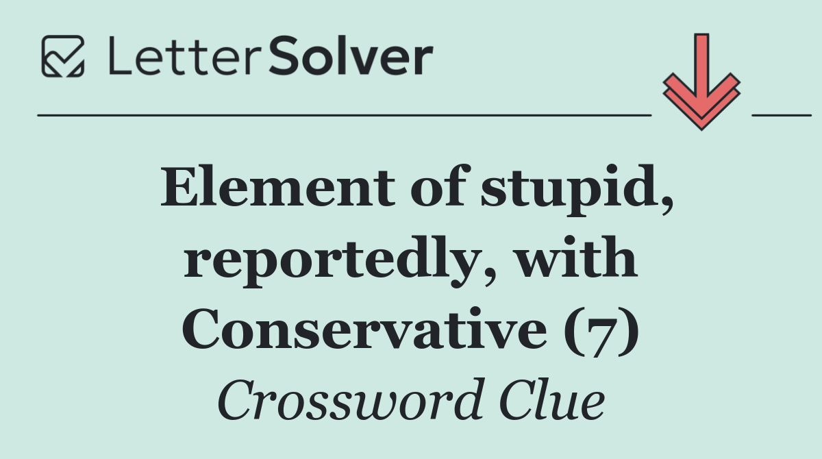 Element of stupid, reportedly, with Conservative (7)