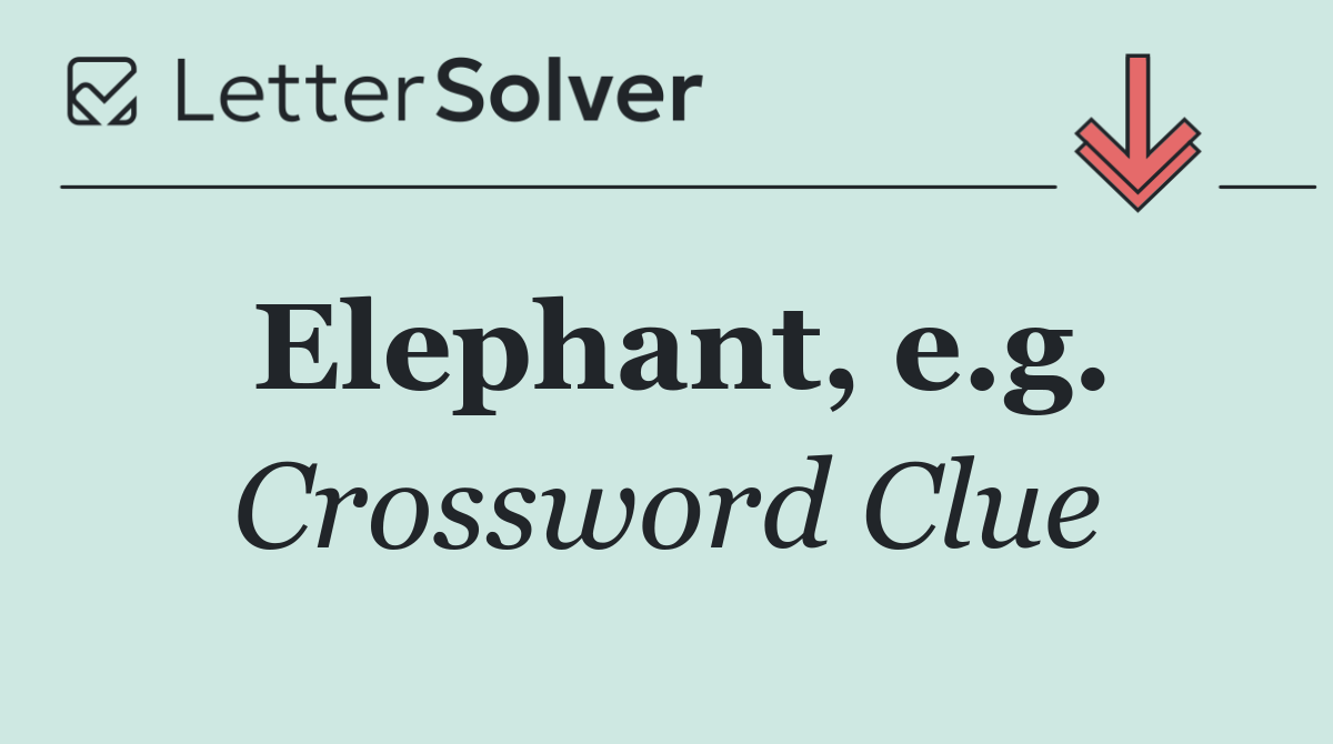 Elephant, e.g.