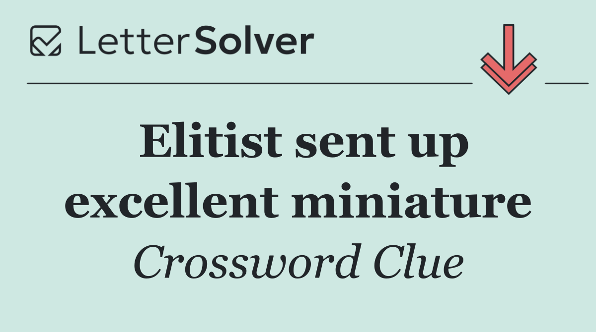 Elitist sent up excellent miniature