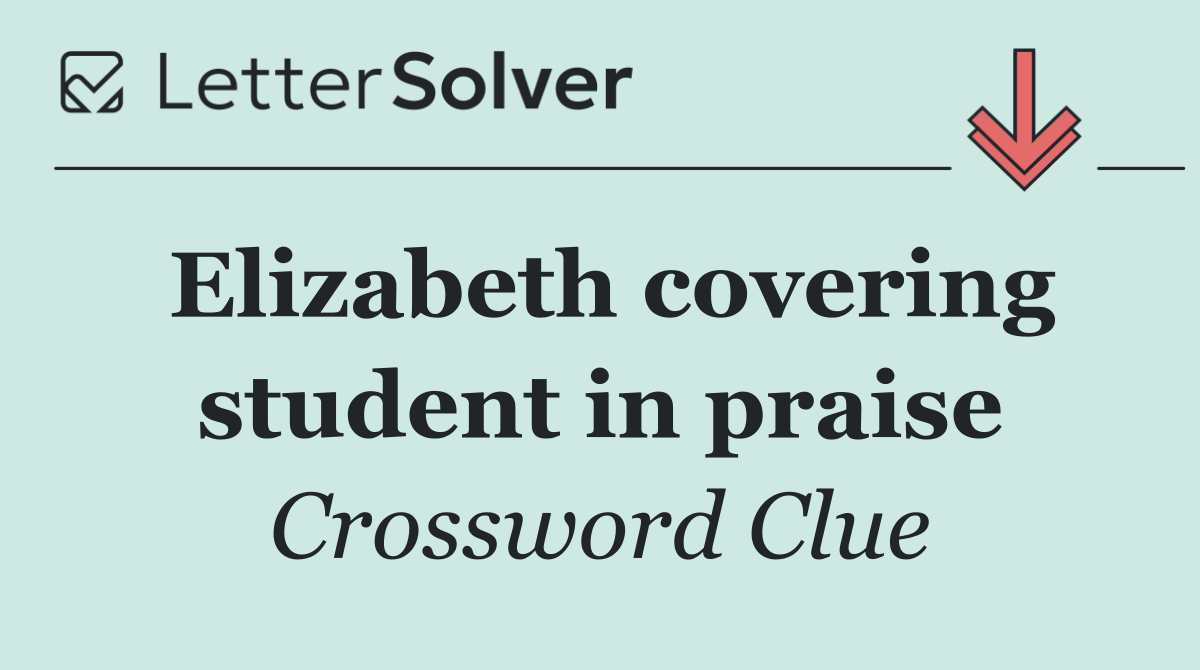 Elizabeth covering student in praise