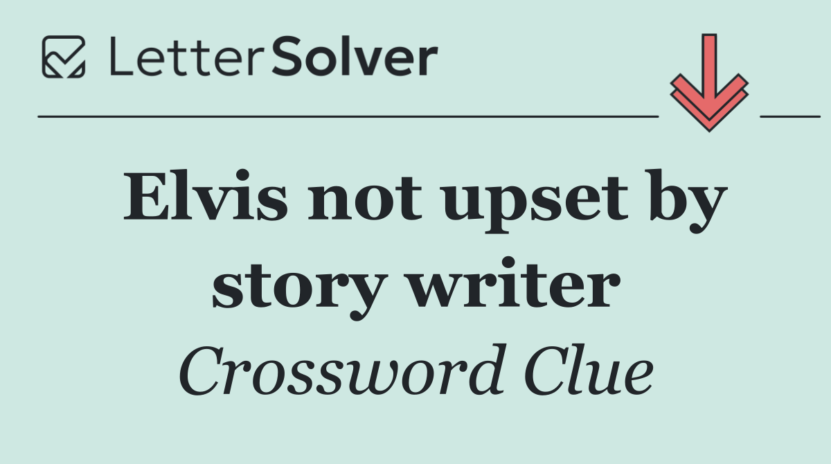Elvis not upset by story writer
