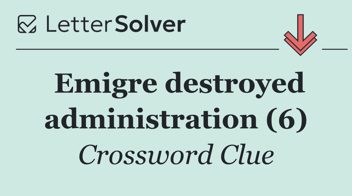 Emigre destroyed administration (6)