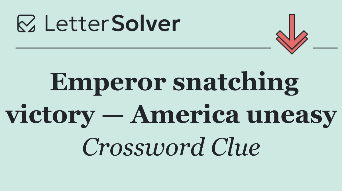 Emperor snatching victory — America uneasy