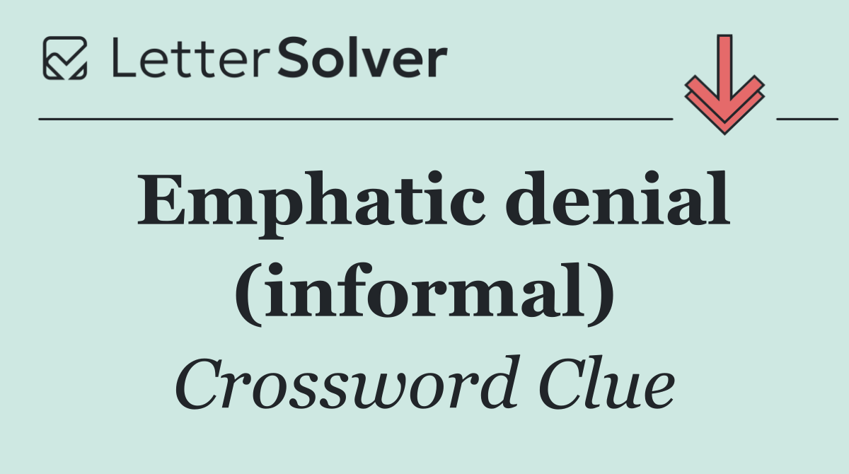 Emphatic denial (informal)