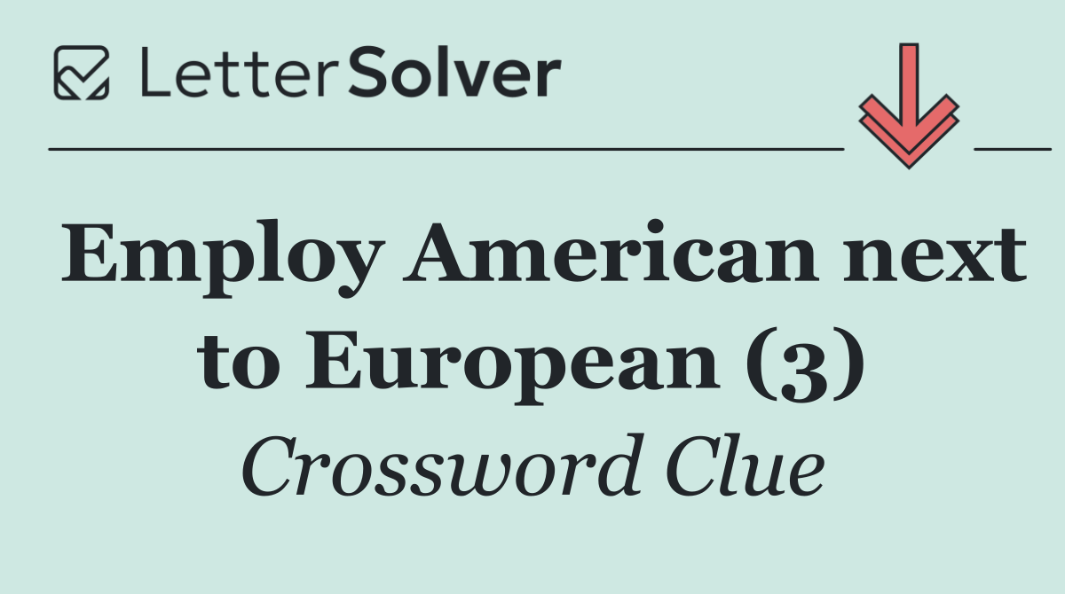Employ American next to European (3)