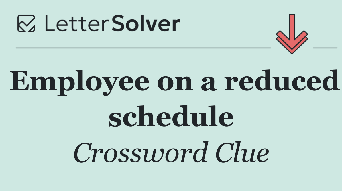 Employee on a reduced schedule