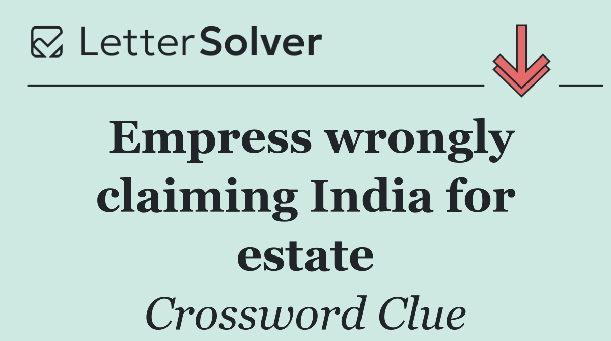 Empress wrongly claiming India for estate