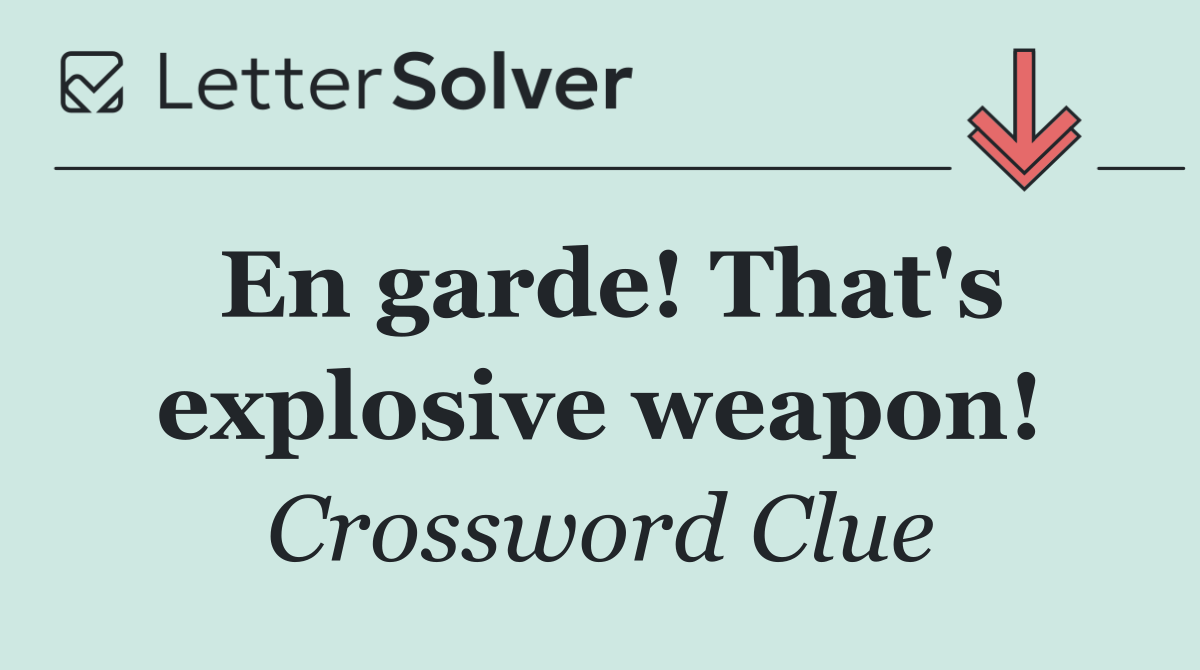 En garde! That's explosive weapon!