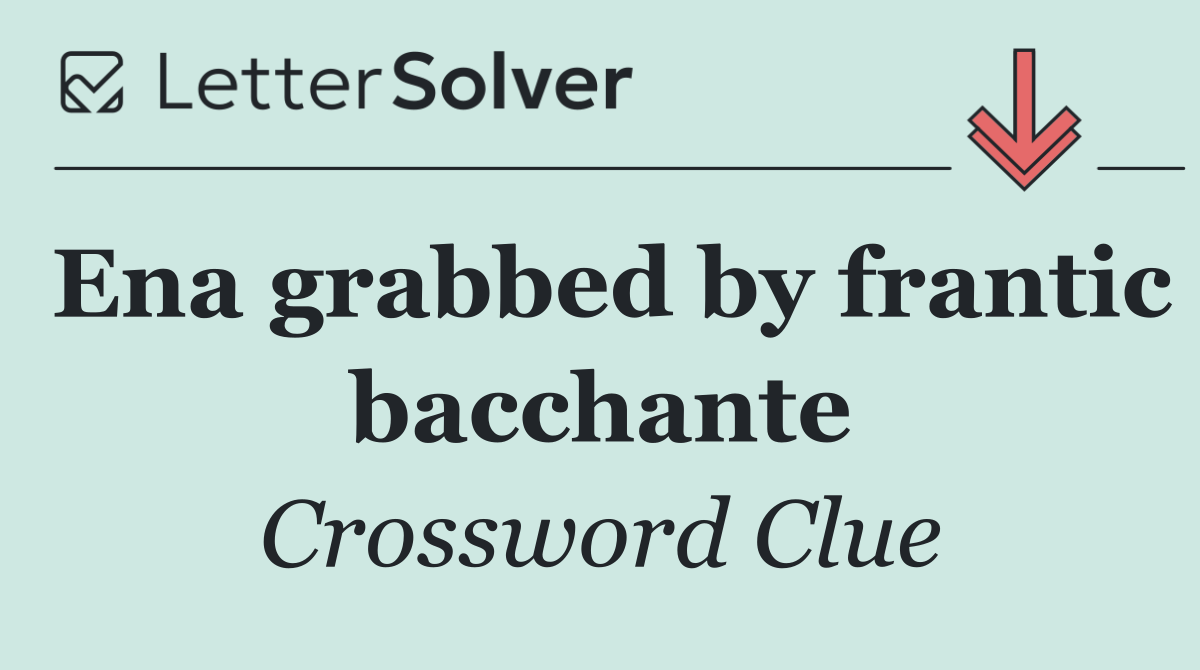 Ena grabbed by frantic bacchante