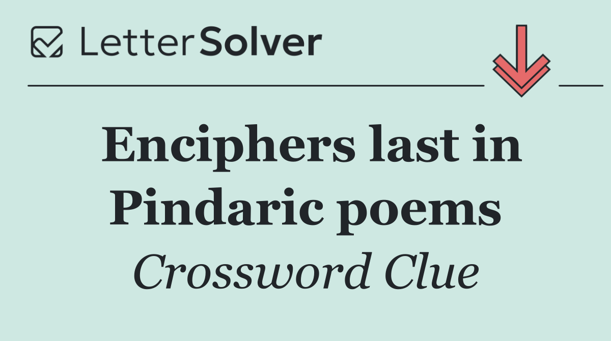 Enciphers last in Pindaric poems