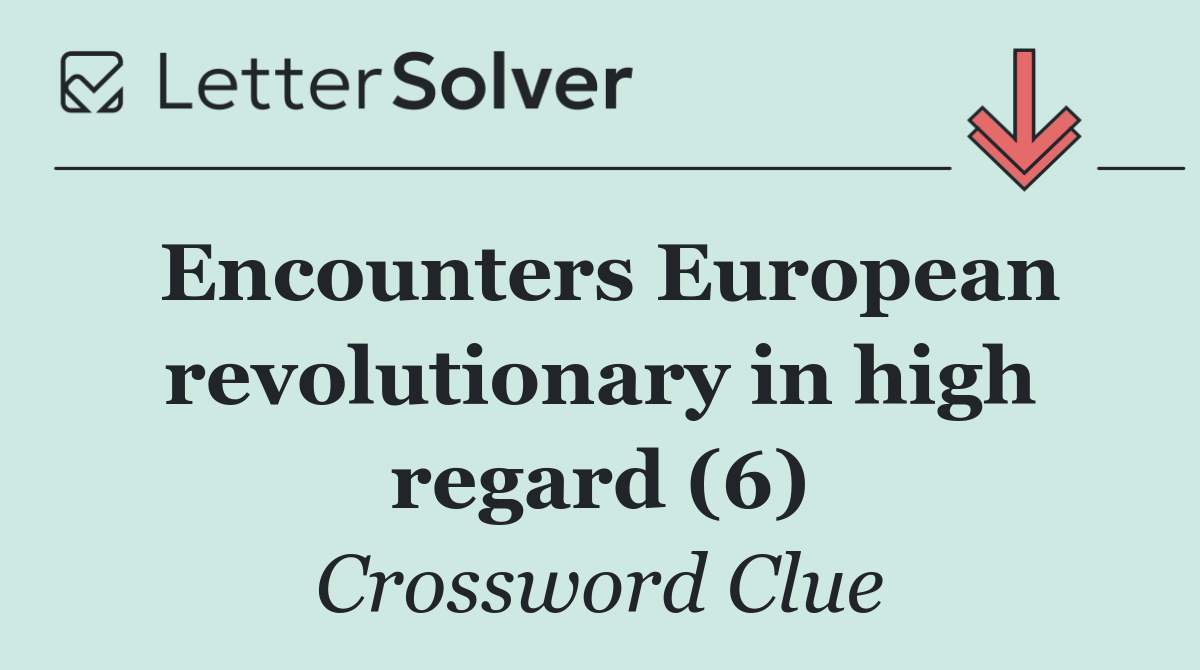 Encounters European revolutionary in high regard (6)