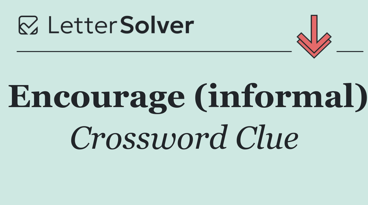 Encourage (informal)