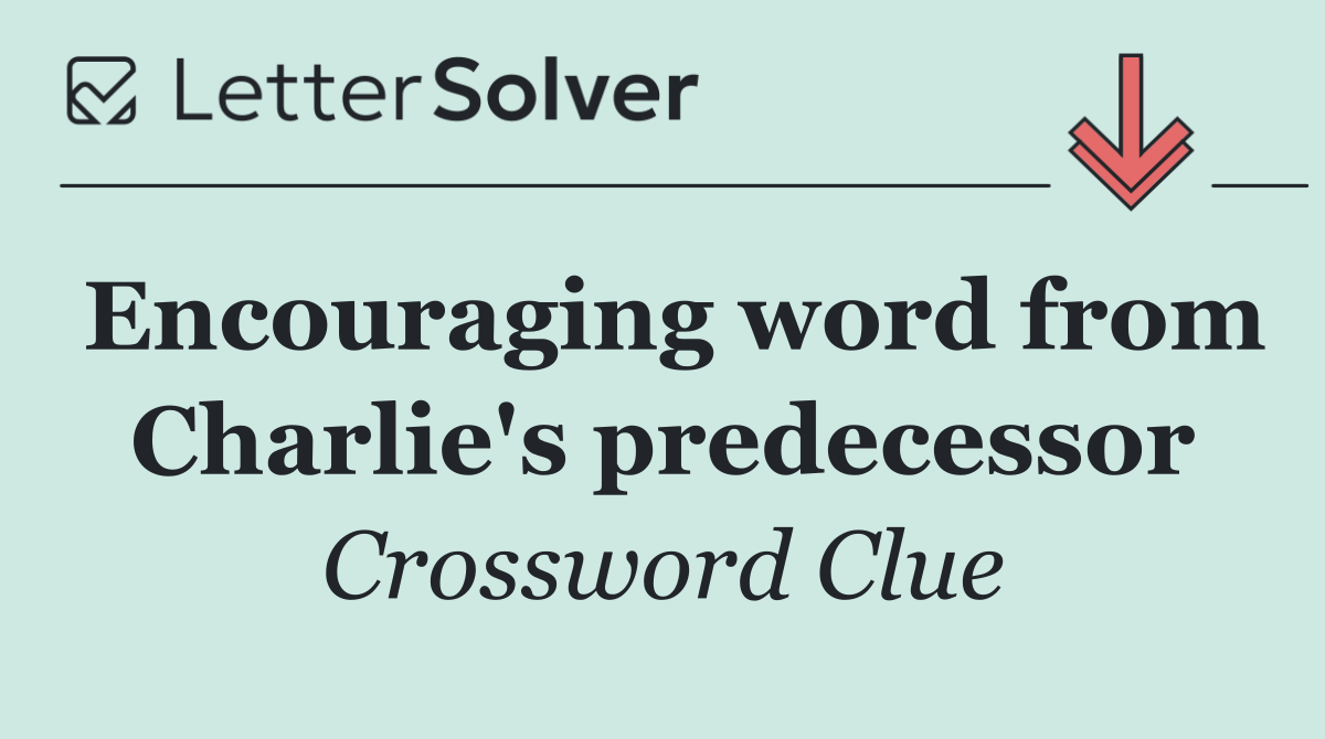 Encouraging word from Charlie's predecessor