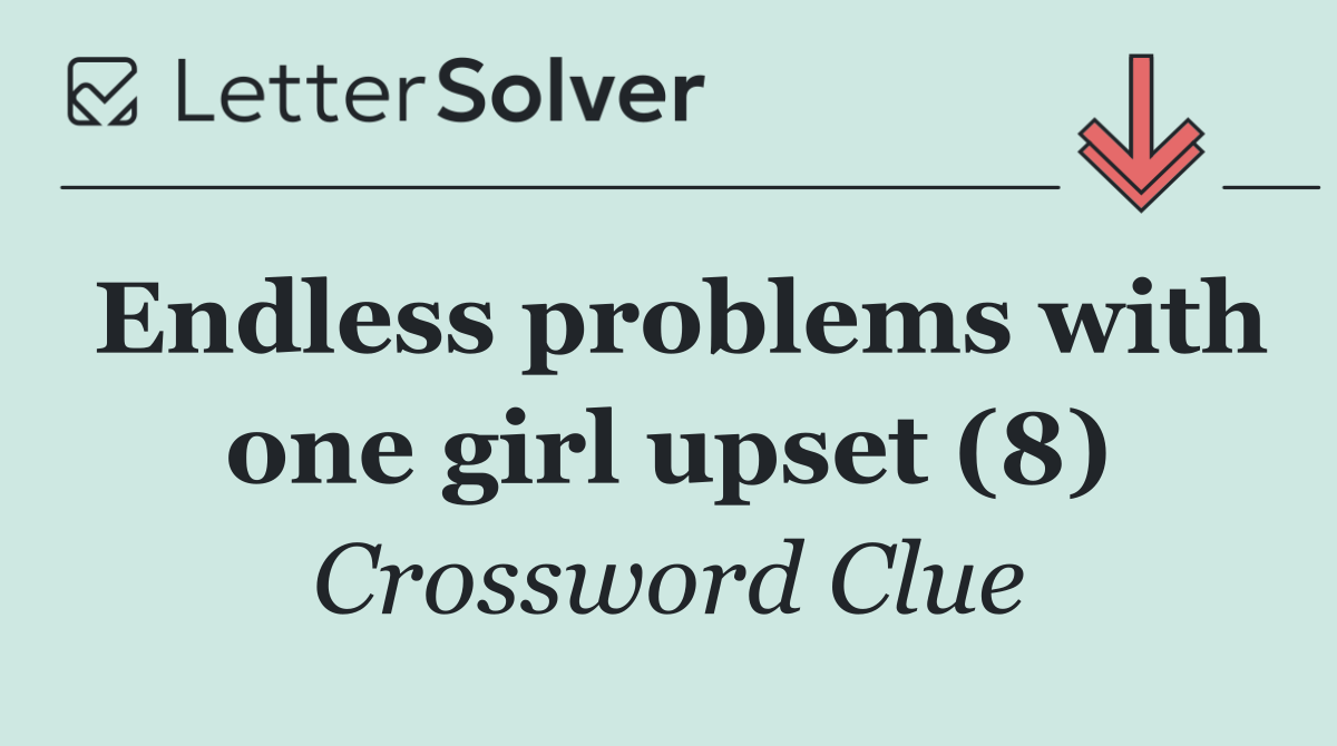Endless problems with one girl upset (8)