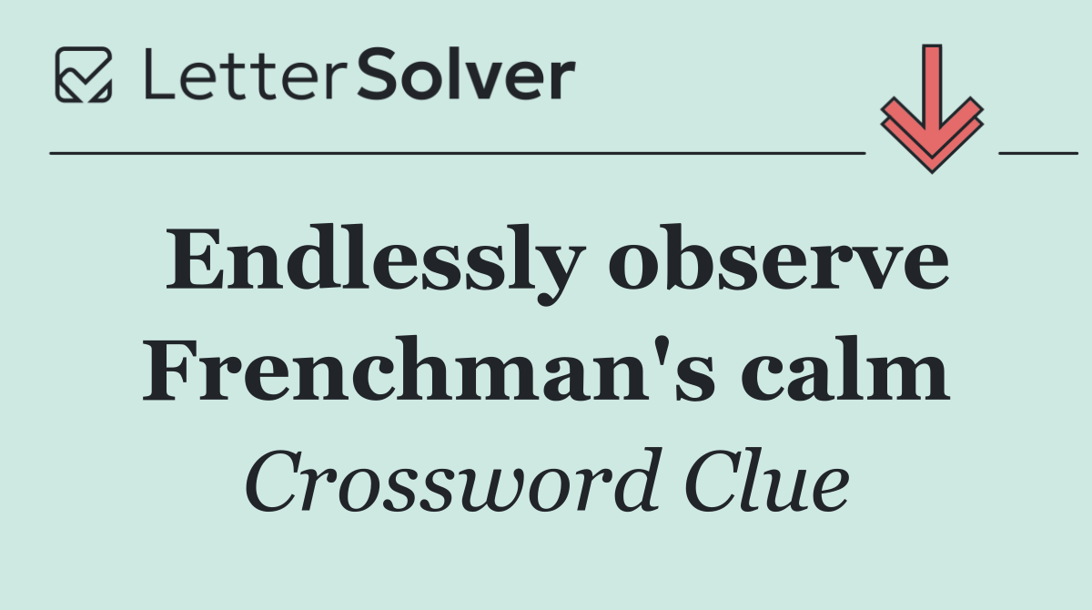 Endlessly observe Frenchman's calm