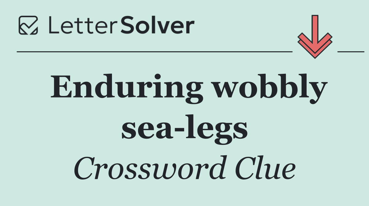 Enduring wobbly sea legs