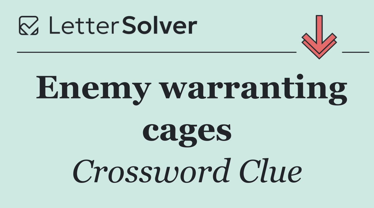 Enemy warranting cages