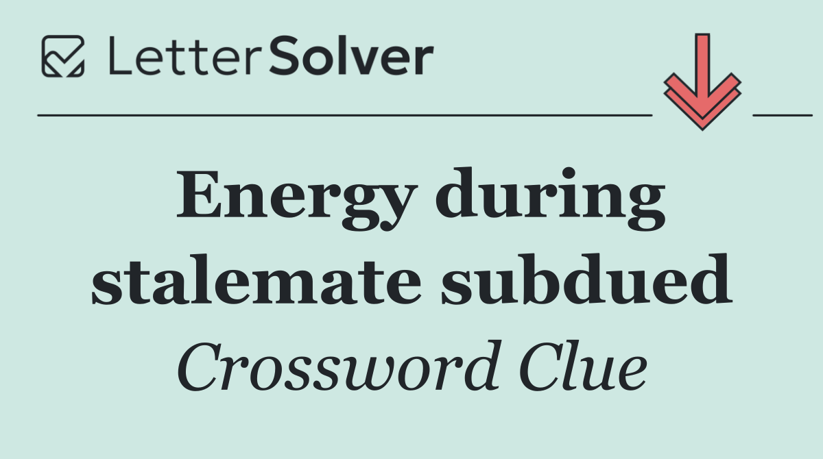 Energy during stalemate subdued