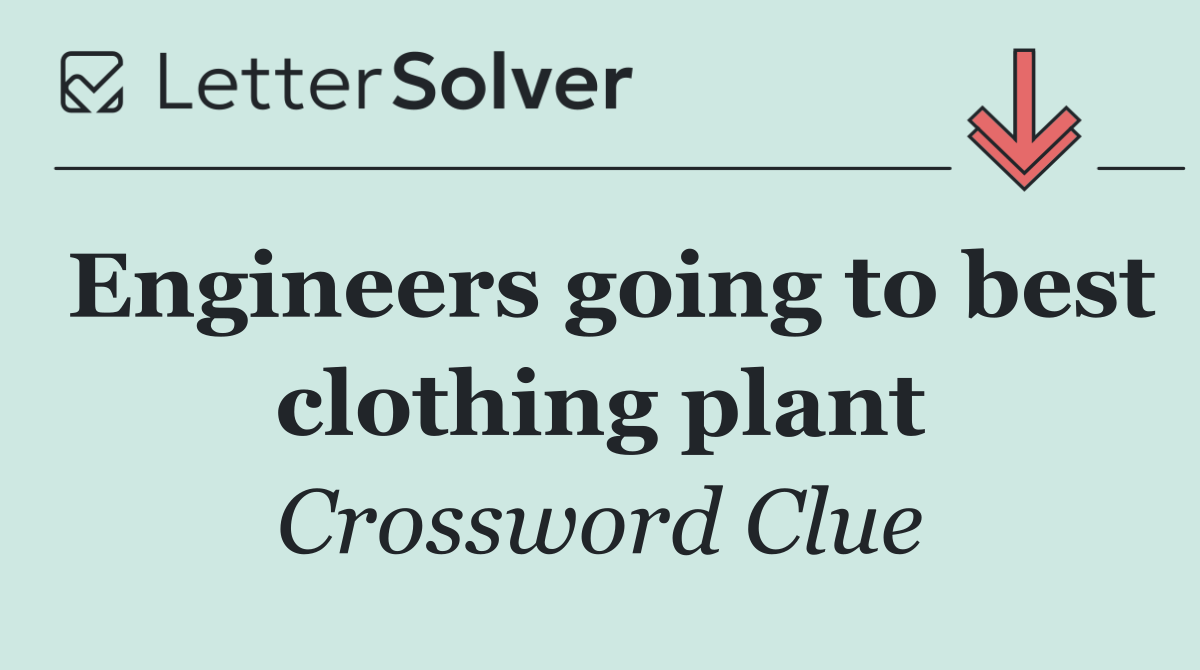 Engineers going to best clothing plant