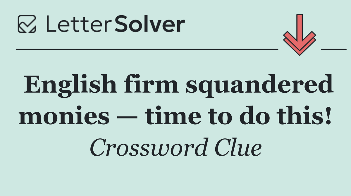 English firm squandered monies — time to do this!