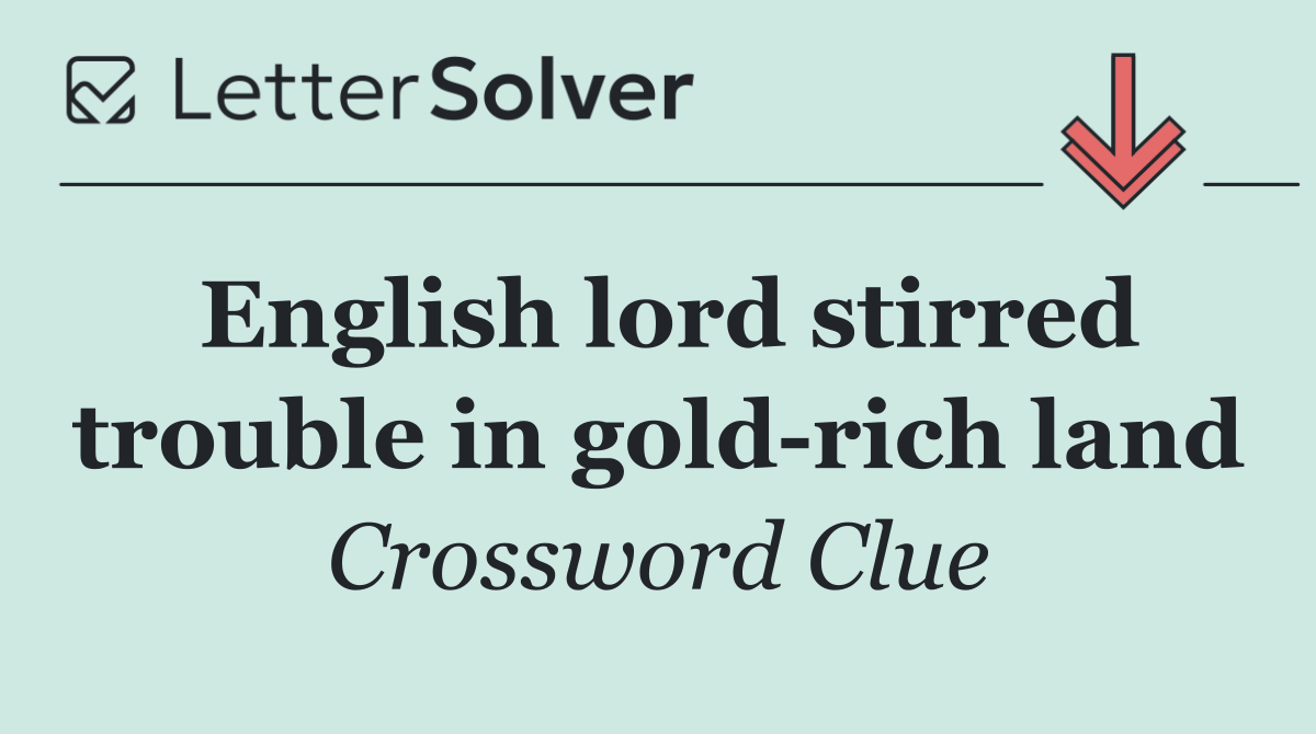 English lord stirred trouble in gold rich land